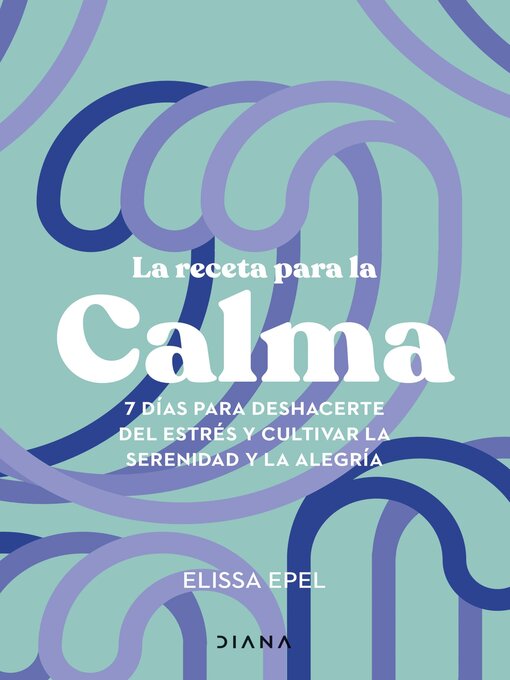 Title details for La receta para la calma by Elissa Epel - Available